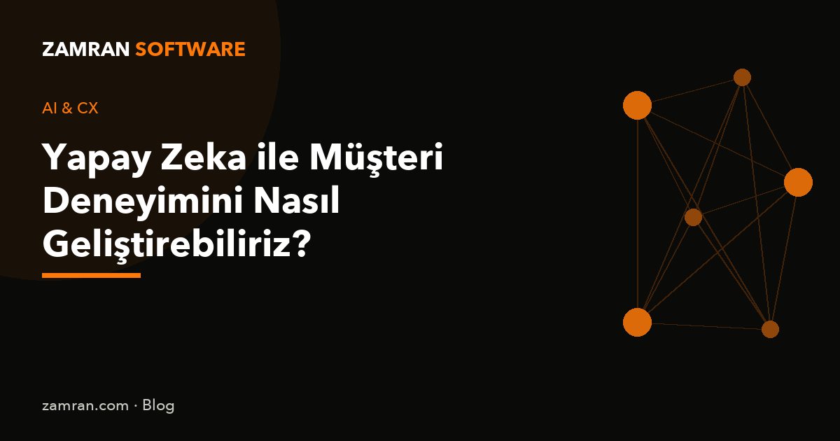 Yapay Zeka ile Müşteri Deneyimini Nasıl Geliştirebiliriz?
