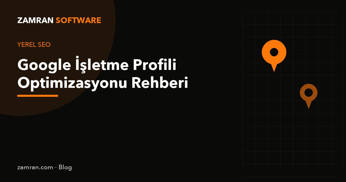Google İşletme Profili Optimizasyonu Rehberi