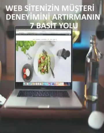 WEB SİTENİZİN MÜŞTERİ DENEYİMİNİ ARTIRMANIN 7 BASİT YOLU