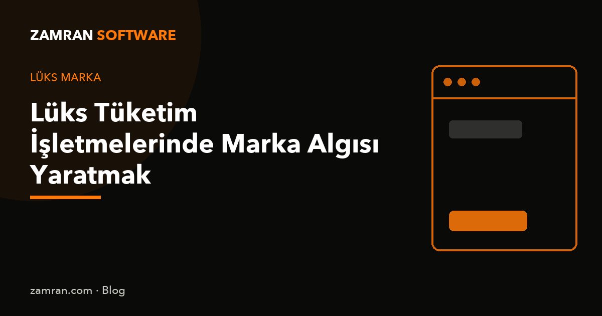 Lüks Tüketim İşletmelerinde Marka Algısı Yaratmak