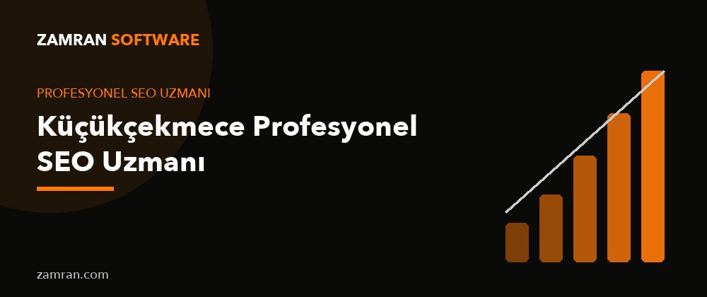Küçükçekmece Profesyonel SEO Uzmanı – Zamran Software