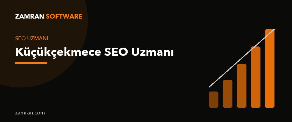 Küçükçekmece SEO Uzmanı – Zamran Software