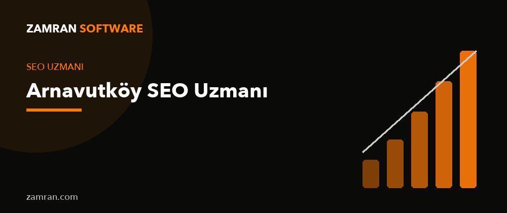 Arnavutköy SEO Uzmanı – Zamran Software